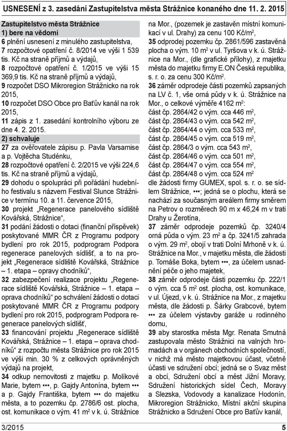 Kč na straně příjmů a výdajů, 9 rozpočet DSO Mikroregion Strážnicko na rok, 10 rozpočet DSO Obce pro Baťův kanál na rok, 11 zápis z 1. zasedání kontrolního výboru ze dne 4. 2.