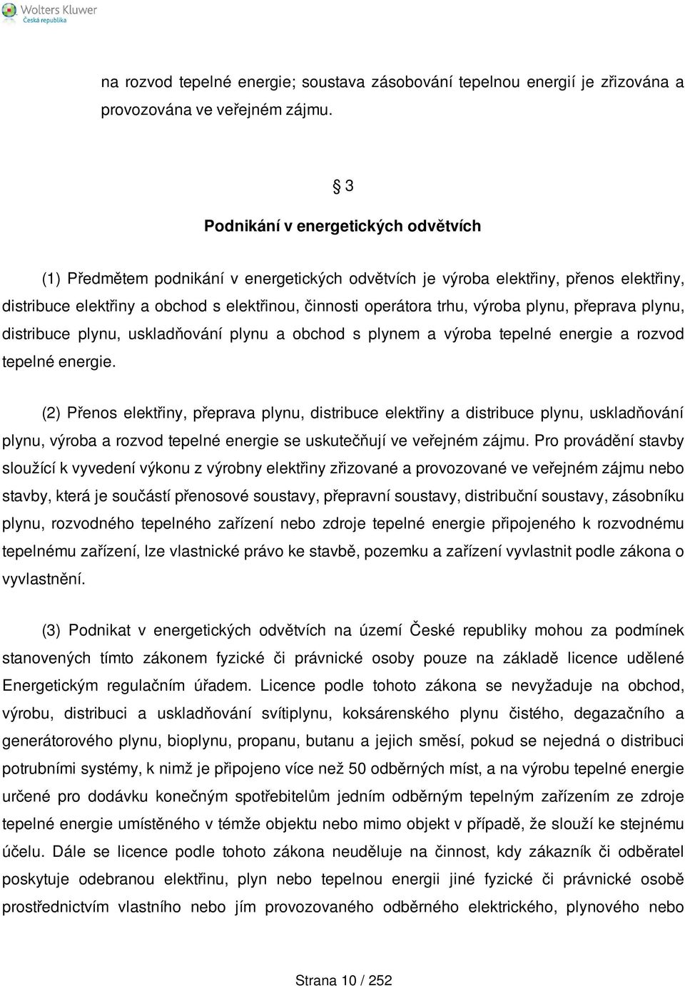 výroba plynu, přeprava plynu, distribuce plynu, uskladňování plynu a obchod s plynem a výroba tepelné energie a rozvod tepelné energie.