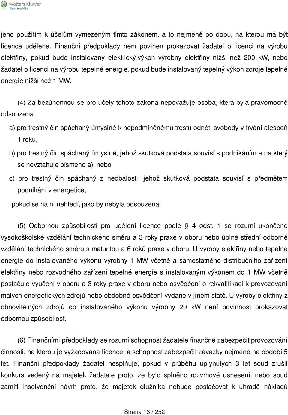 tepelné energie, pokud bude instalovaný tepelný výkon zdroje tepelné energie nižší než 1 MW.