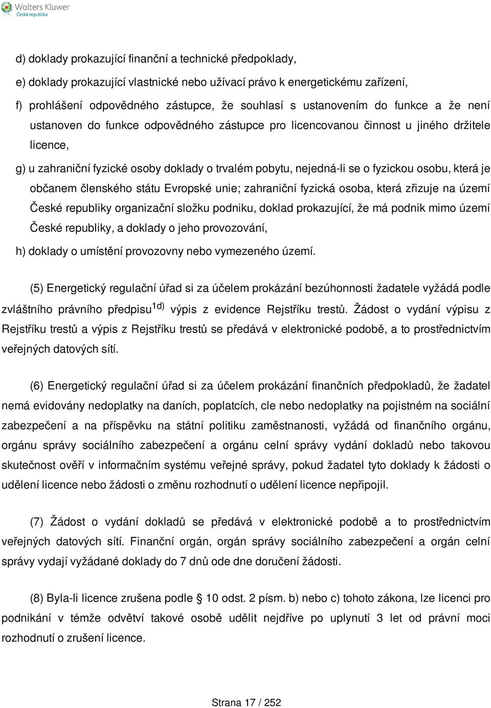 osobu, která je občanem členského státu Evropské unie; zahraniční fyzická osoba, která zřizuje na území České republiky organizační složku podniku, doklad prokazující, že má podnik mimo území České