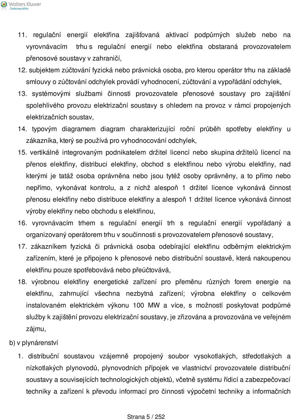 systémovými službami činnosti provozovatele přenosové soustavy pro zajištění spolehlivého provozu elektrizační soustavy s ohledem na provoz v rámci propojených elektrizačních soustav, 14.