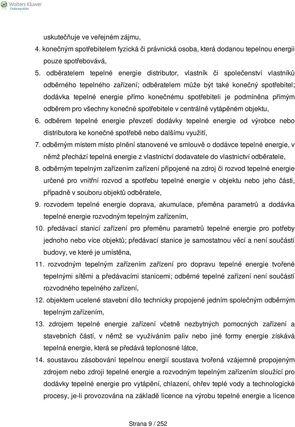 spotřebiteli je podmíněna přímým odběrem pro všechny konečné spotřebitele v centrálně vytápěném objektu, 6.