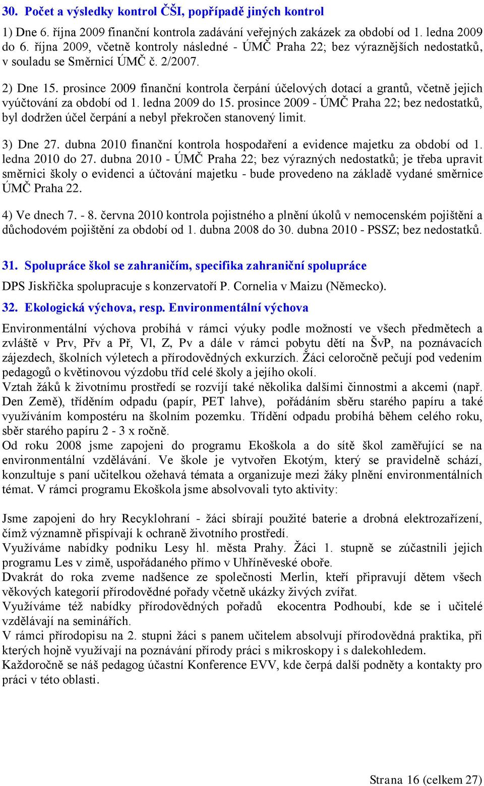 prosince 2009 finanční kontrola čerpání účelových dotací a grantů, včetně jejich vyúčtování za období od 1. ledna 2009 do 15.