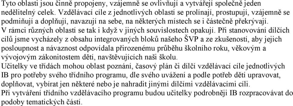 V rámci různých oblastí se tak i když v jiných souvislostech opakují.