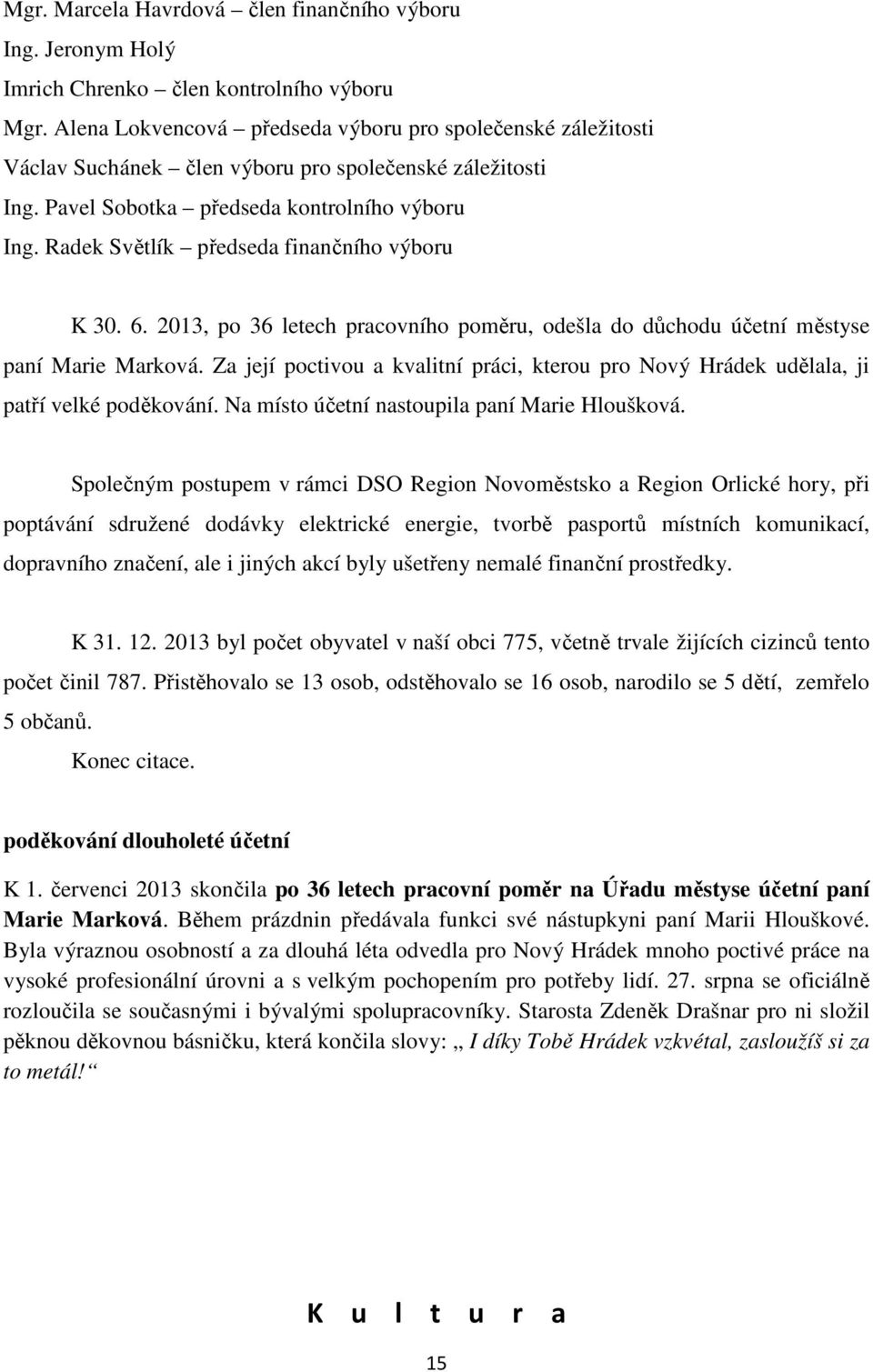 Radek Světlík předseda finančního výboru K 30. 6. 2013, po 36 letech pracovního poměru, odešla do důchodu účetní městyse paní Marie Marková.