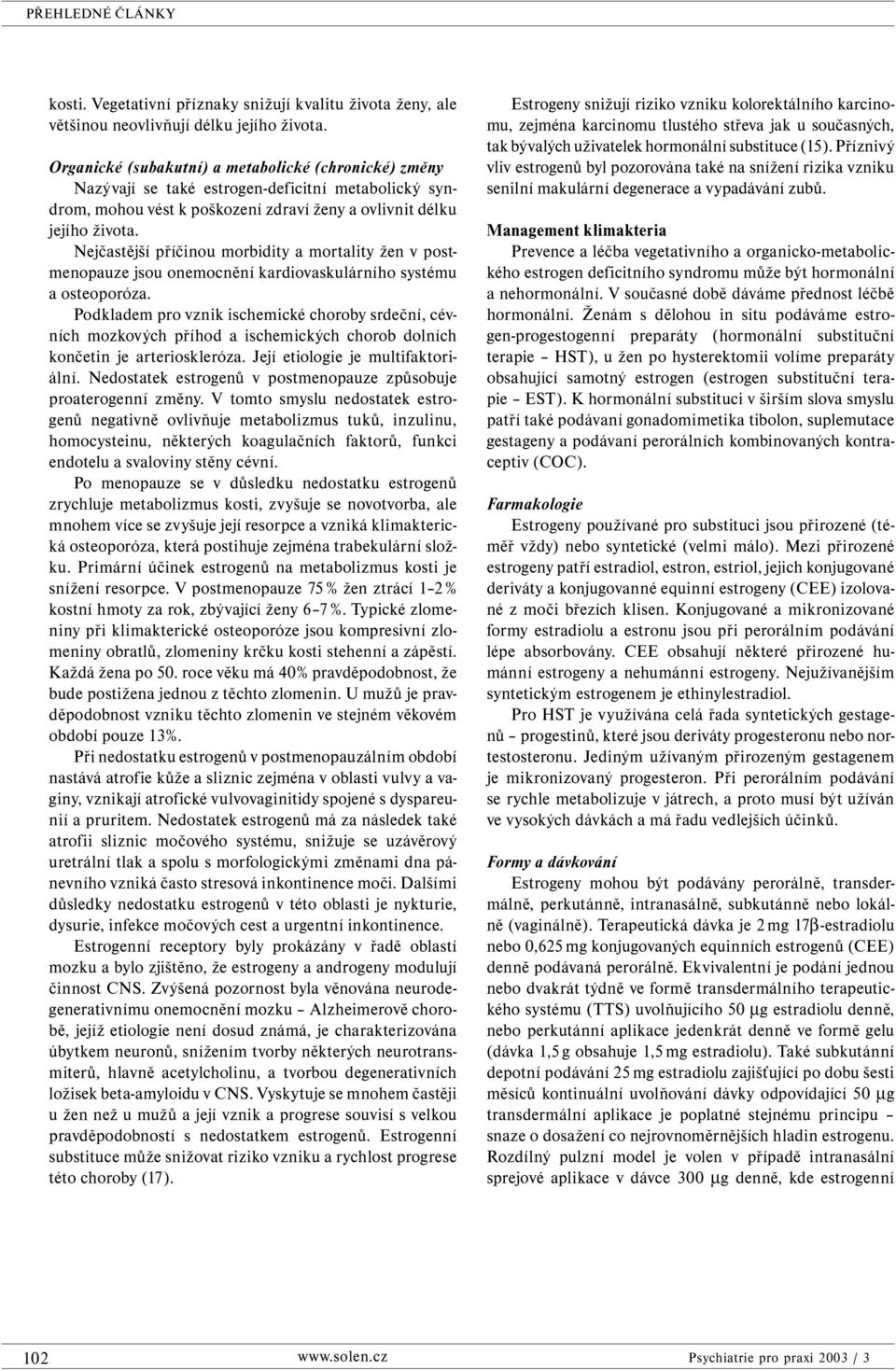 Nejčastější příčinou morbidity a mortality žen v postmenopauze jsou onemocnění kardiovaskulárního systému a osteoporóza.