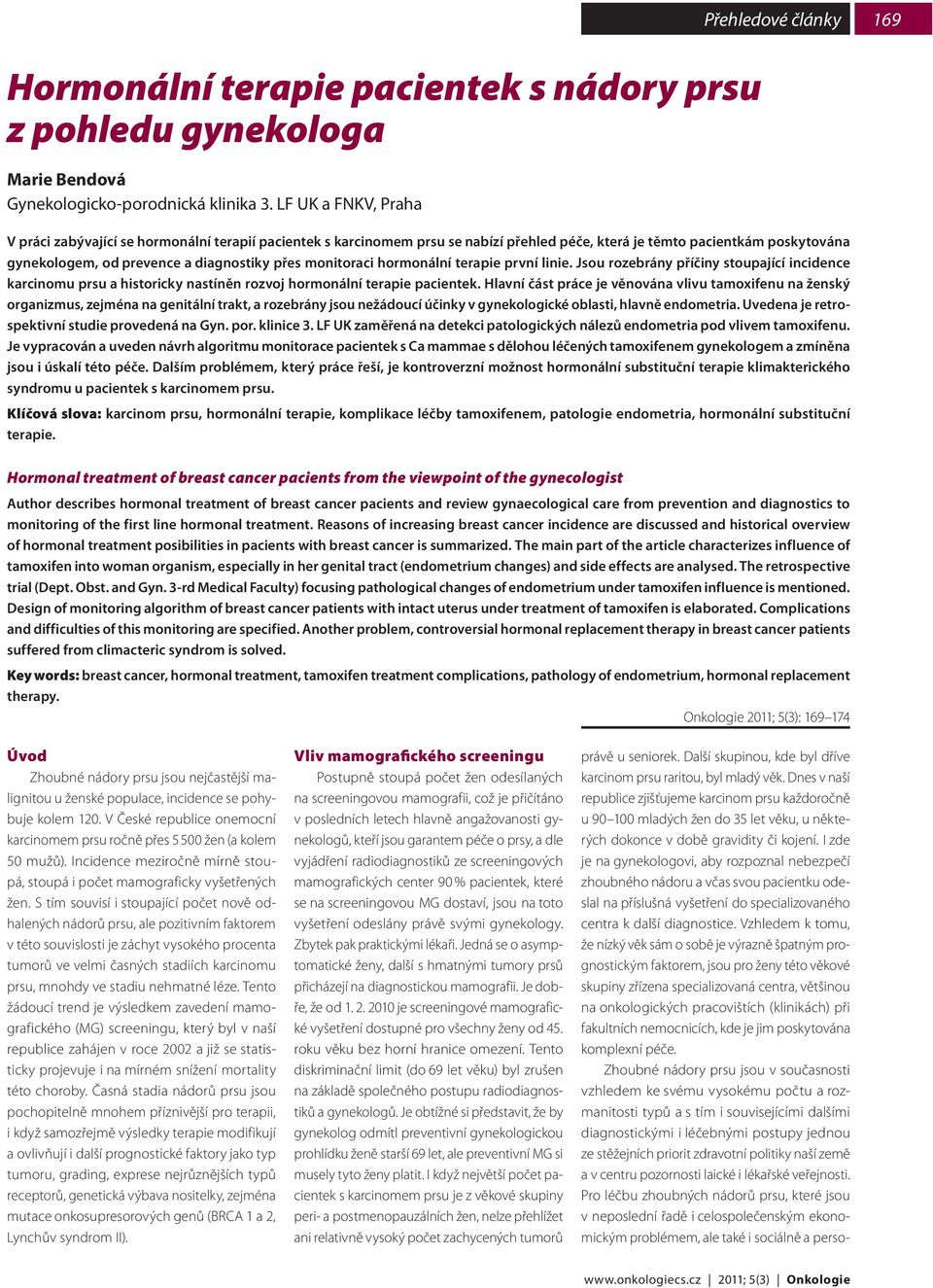 monitoraci hormonální terapie první linie. Jsou rozebrány příčiny stoupající incidence karcinomu prsu a historicky nastíněn rozvoj hormonální terapie pacientek.