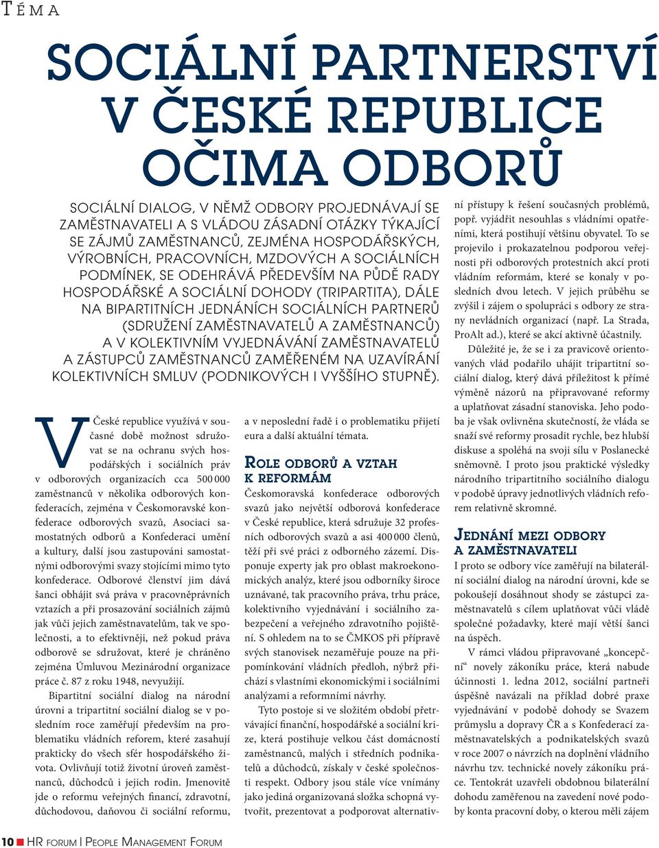 (sdružení zaměstnavatelů a zaměstnanců) a v kolektivním vyjednávání zaměstnavatelů a zástupců zaměstnanců zaměřeném na uzavírání kolektivních smluv (podnikových i vyššího stupně).