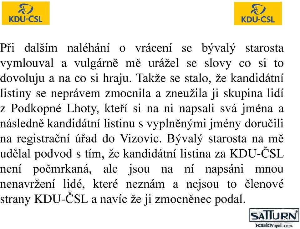 následně kandidátní listinu s vyplněnými jmény doručili na registrační úřad do Vizovic.