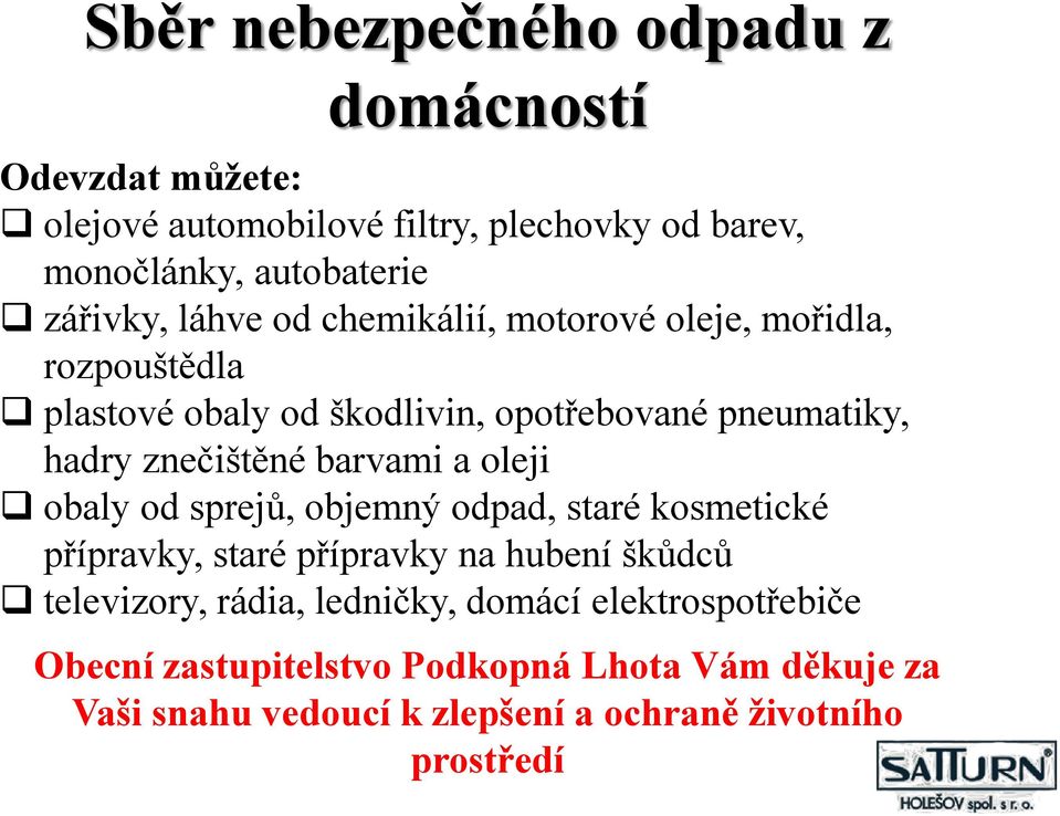 znečištěné barvami a oleji obaly od sprejů, objemný odpad, staré kosmetické přípravky, staré přípravky na hubení škůdců televizory,