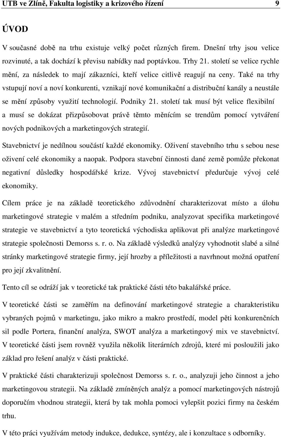 Také na trhy vstupují noví a noví konkurenti, vznikají nové komunikační a distribuční kanály a neustále se mění způsoby využití technologií. Podniky 21.