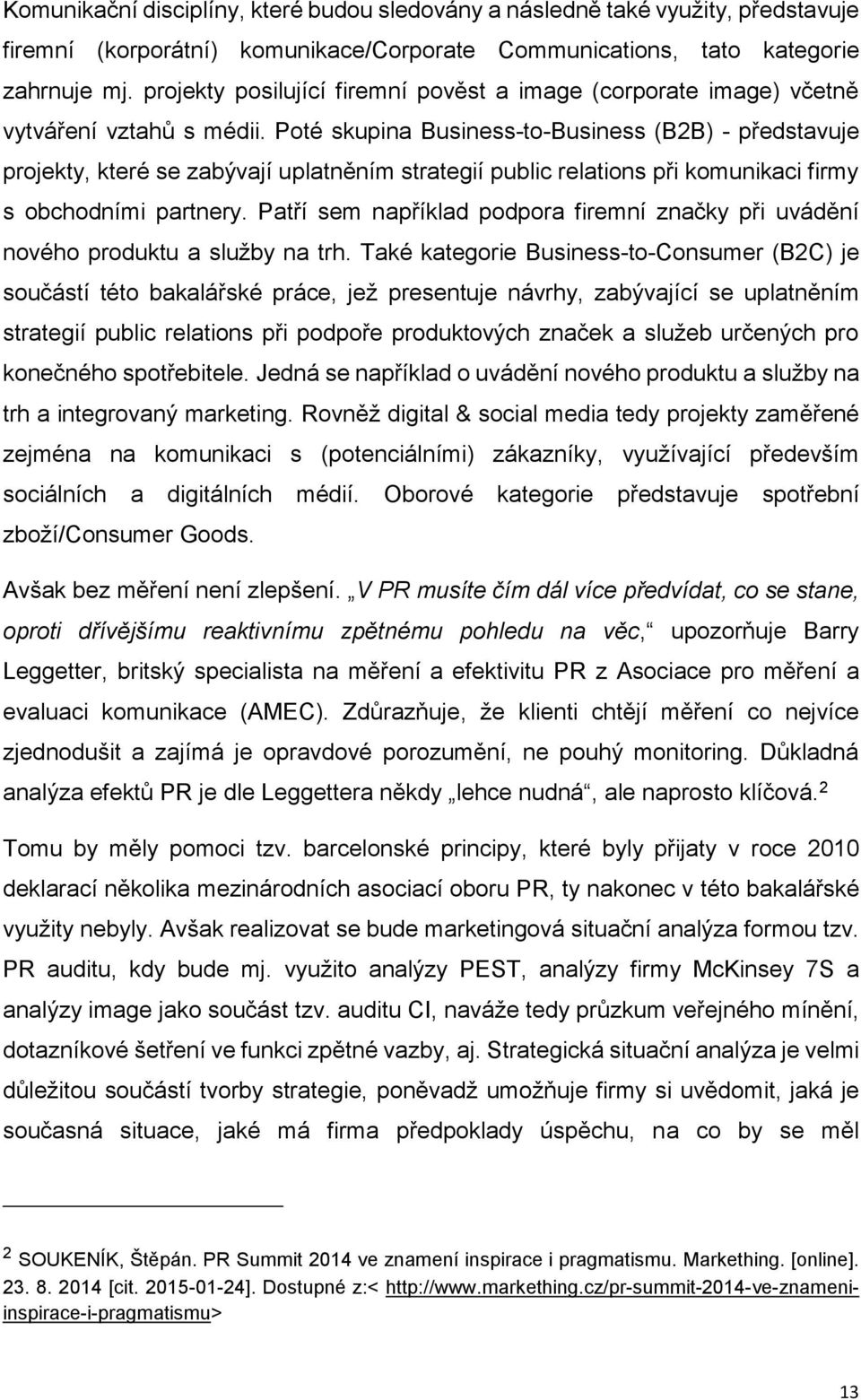 Poté skupina Business-to-Business (B2B) - představuje projekty, které se zabývají uplatněním strategií public relations při komunikaci firmy s obchodními partnery.