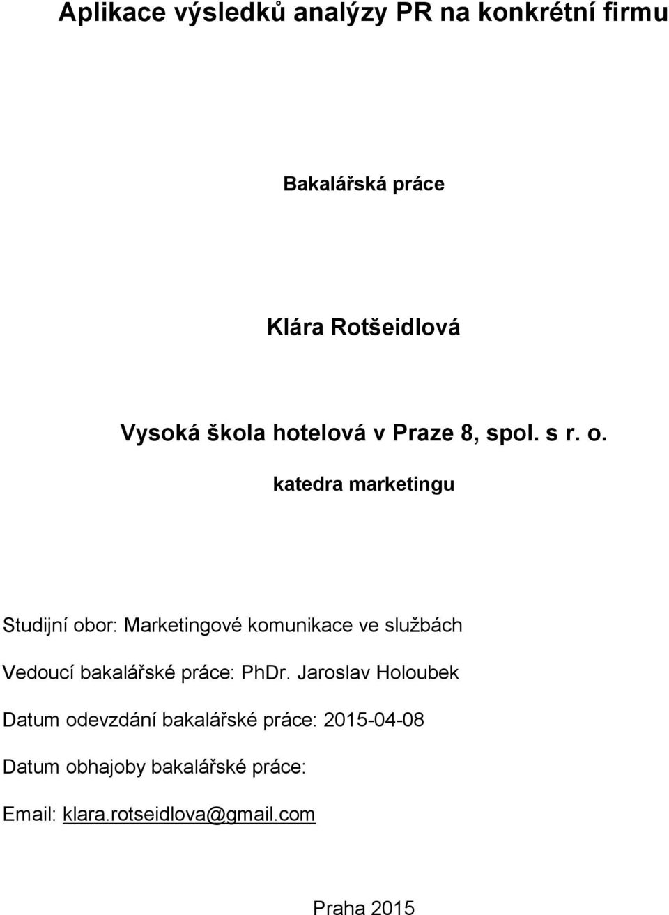 katedra marketingu Studijní obor: Marketingové komunikace ve službách Vedoucí bakalářské