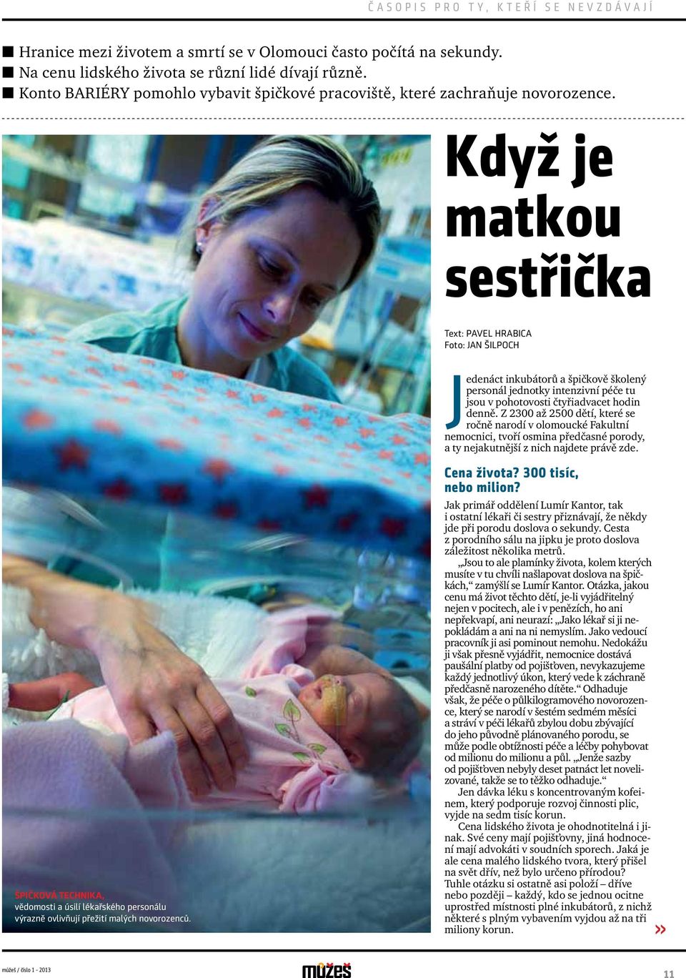 Když je matkou sestřička Text: Pavel Hrabica Foto: Jan Šilpoch Špičková technika, vědomosti a úsilí lékařského personálu výrazně ovlivňují přežití malých novorozenců.