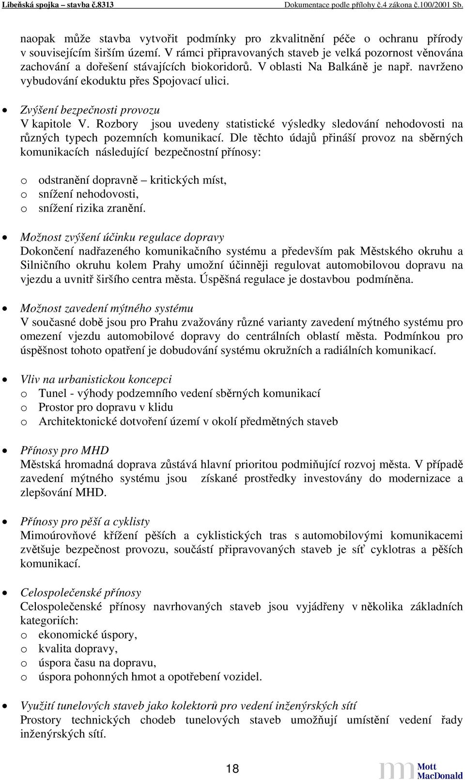 Zvýšení bezpečnosti provozu V kapitole V. Rozbory jsou uvedeny statistické výsledky sledování nehodovosti na různých typech pozemních komunikací.