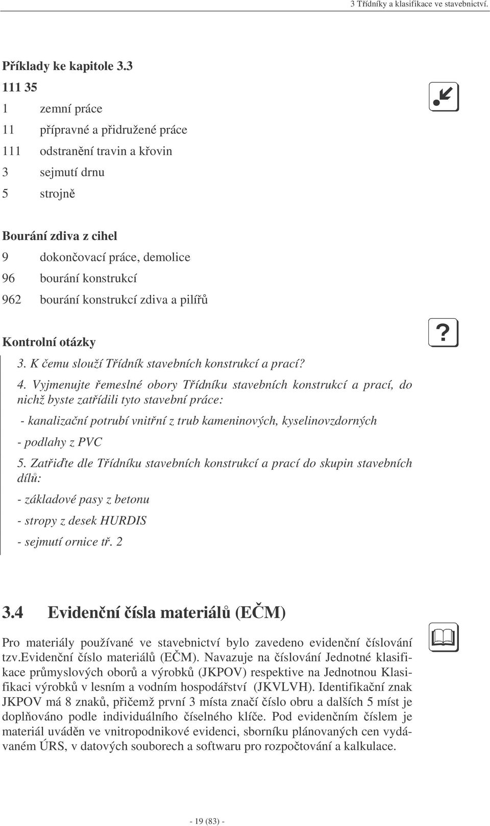 konstrukcí zdiva a pilí Kontrolní otázky 3. K emu slouží Tídník stavebních konstrukcí a prací? 4.