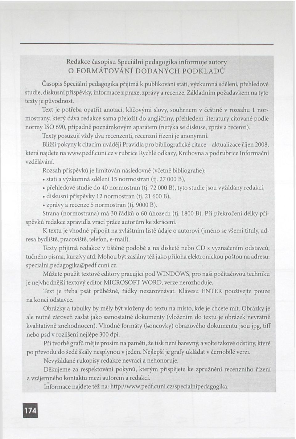 Text je potřeba opatřit anotací, klíčovými slovy, souhrnem v češtině v rozsahu 1 normostrany, který dává redakce sama přeložit do angličtiny, přehledem literatury citované podle normy ISO 690,