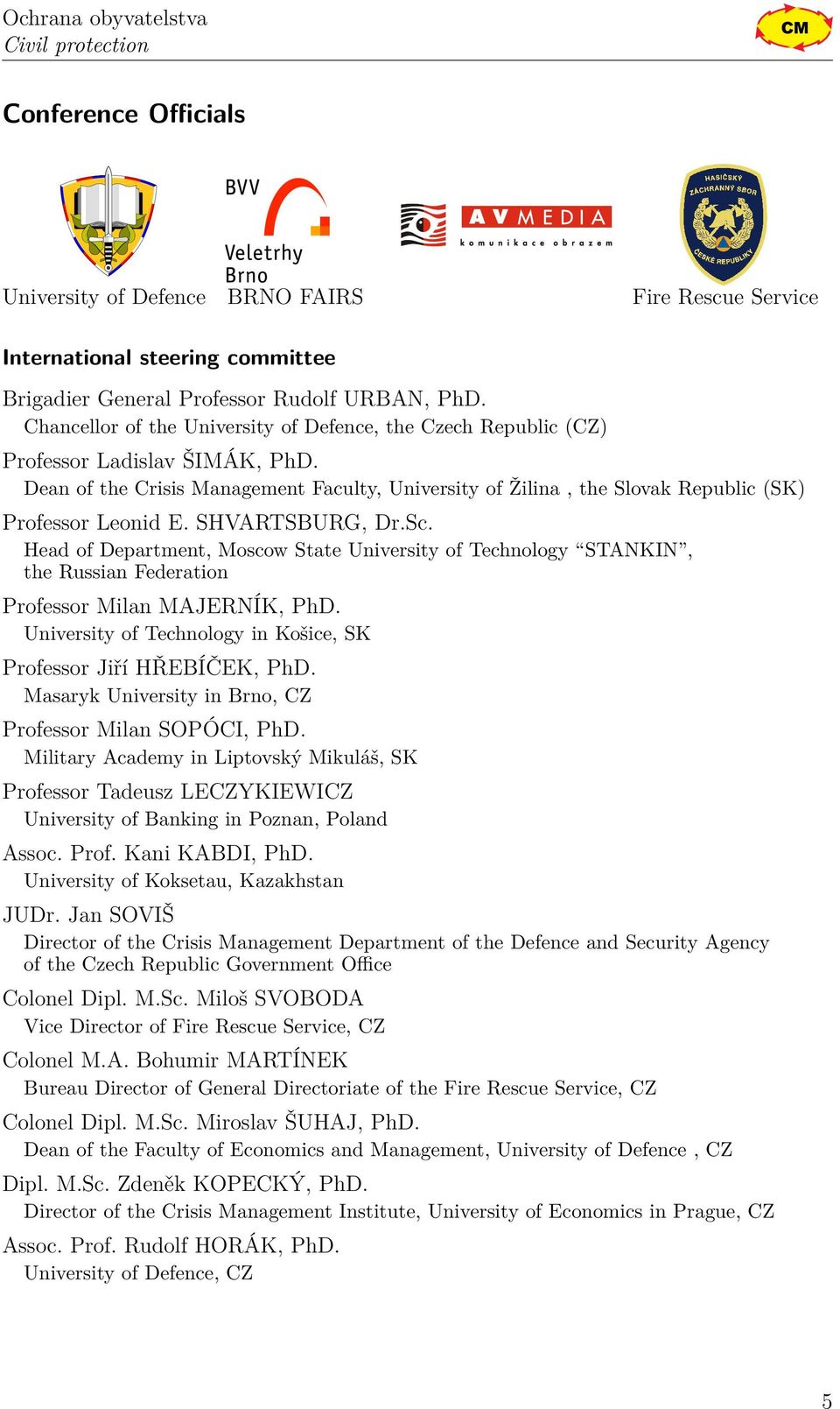 Dean of the Crisis Management Faculty, University of Žilina, the Slovak Republic (SK) Professor Leonid E. SHVARTSBURG, Dr.Sc.