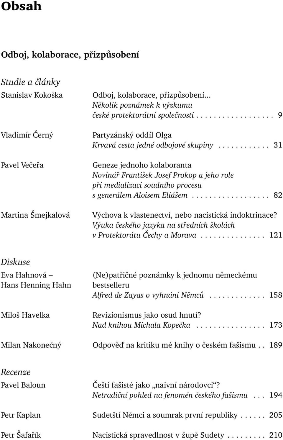 ........... 31 Geneze jednoho kolaboranta Novinář František Josef Prokop a jeho role při medializaci soudního procesu s generálem Aloisem Eliášem.