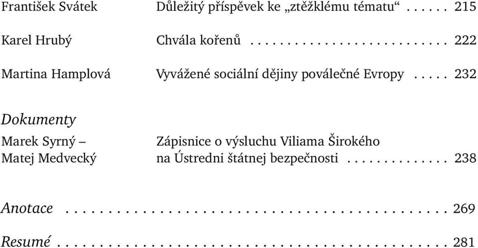 .... 232 Dokumenty Marek Syrný Zápisnice o výsluchu Viliama Širokého Matej Medvecký na Ústredni štátnej bezpečnosti.