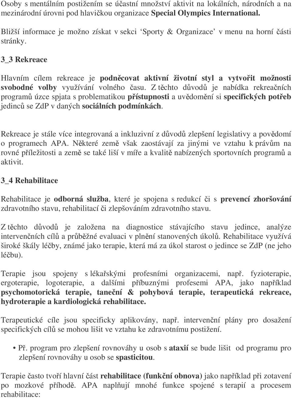 3_3 Rekreace Hlavním cílem rekreace je podncovat aktivní životní styl a vytvoit možnosti svobodné volby využívání volného asu.