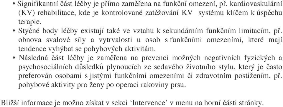 obnova svalové síly a vytrvalosti u osob s funkními omezeními, které mají tendence vyhýbat se pohybových aktivitám.