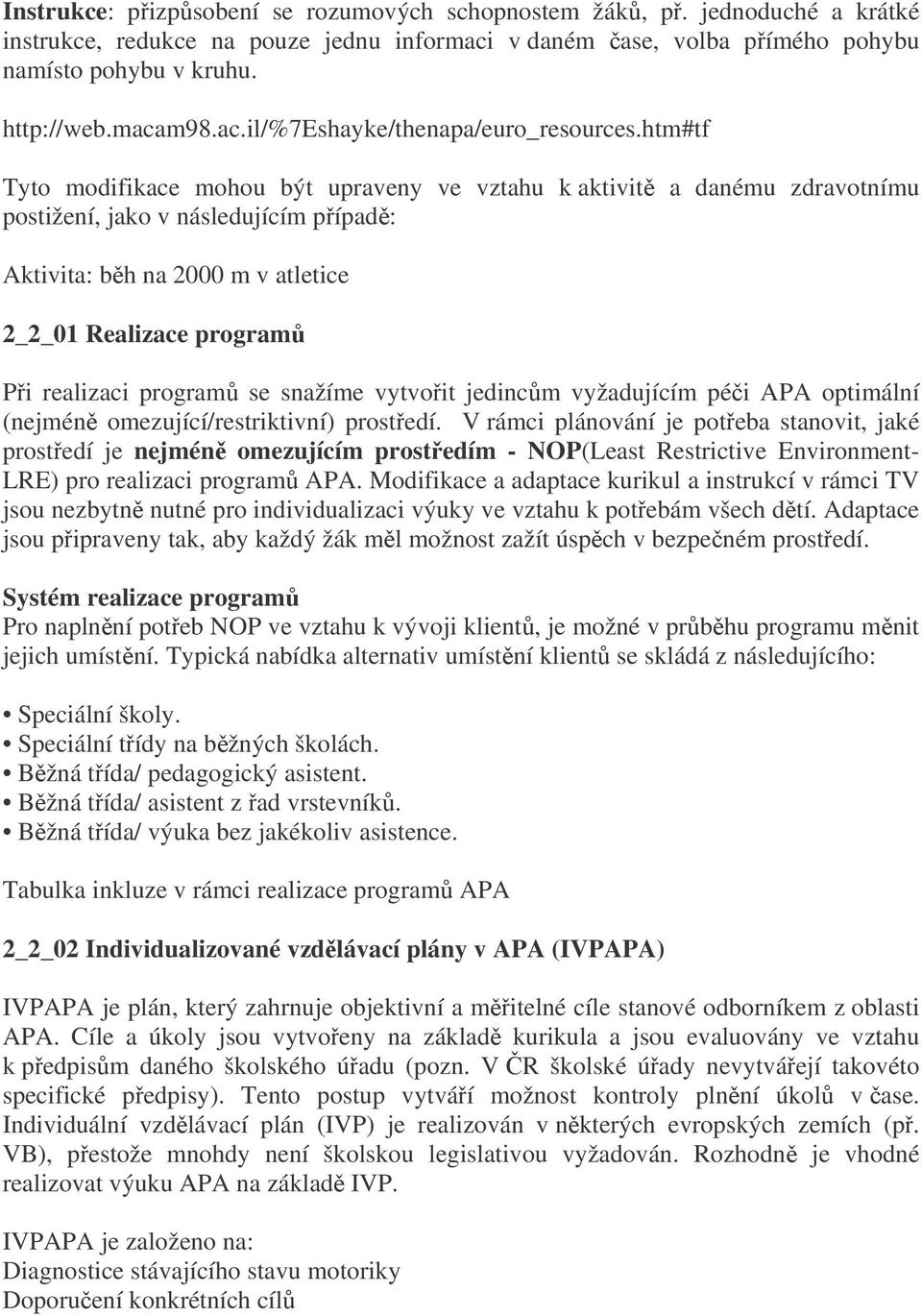 program se snažíme vytvoit jedincm vyžadujícím péi APA optimální (nejmén omezující/restriktivní) prostedí.