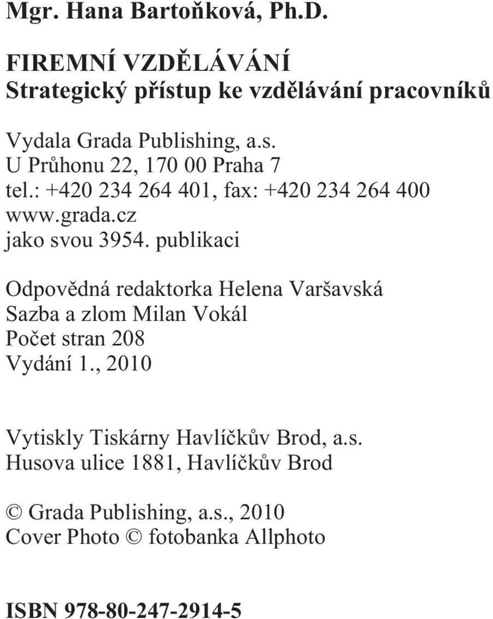 publikaci Odpovìdná redaktorka Helena Varšavská Sazba a zlom Milan Vokál Poèet stran 208 Vydání 1.
