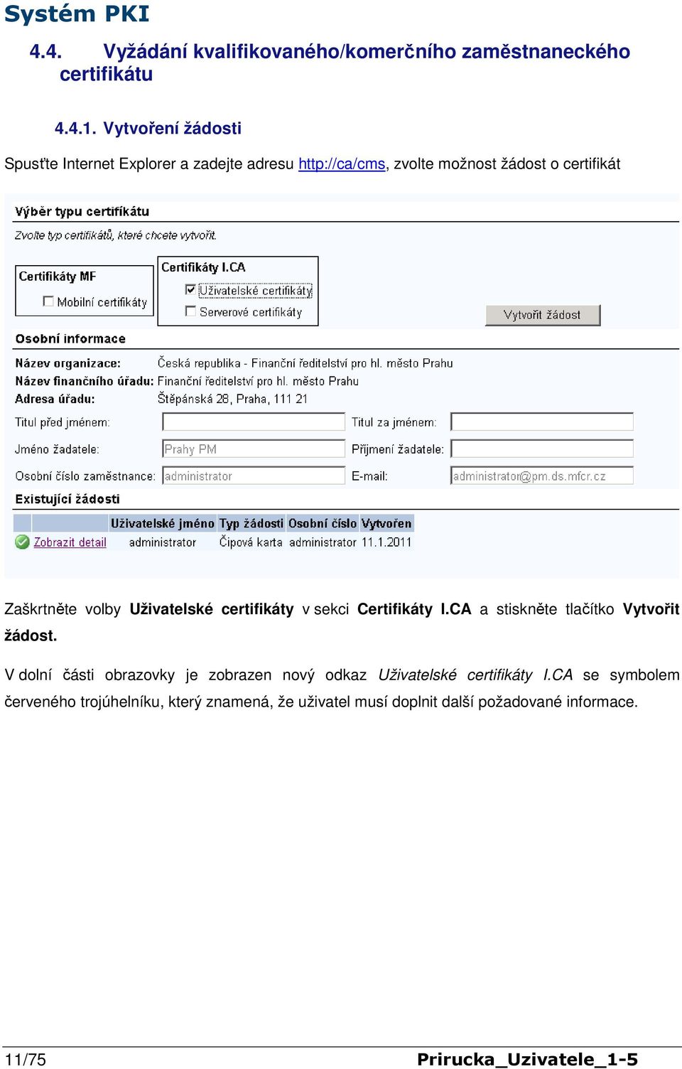 volby Uživatelské certifikáty v sekci Certifikáty I.CA a stiskněte tlačítko Vytvořit žádost.