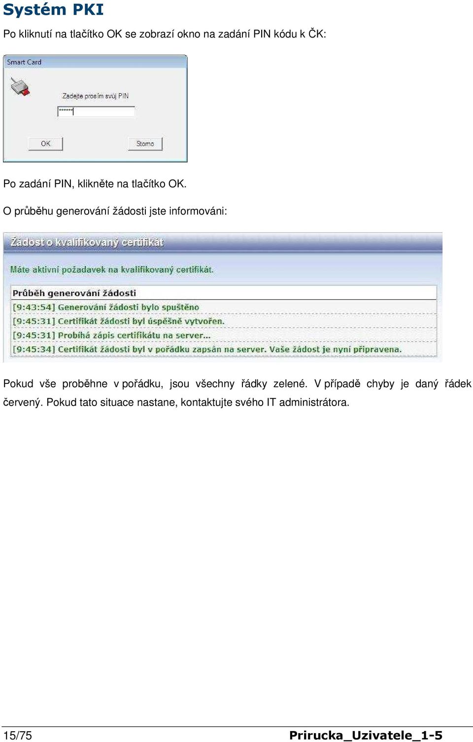 O průběhu generování žádosti jste informováni: Pokud vše proběhne v pořádku, jsou