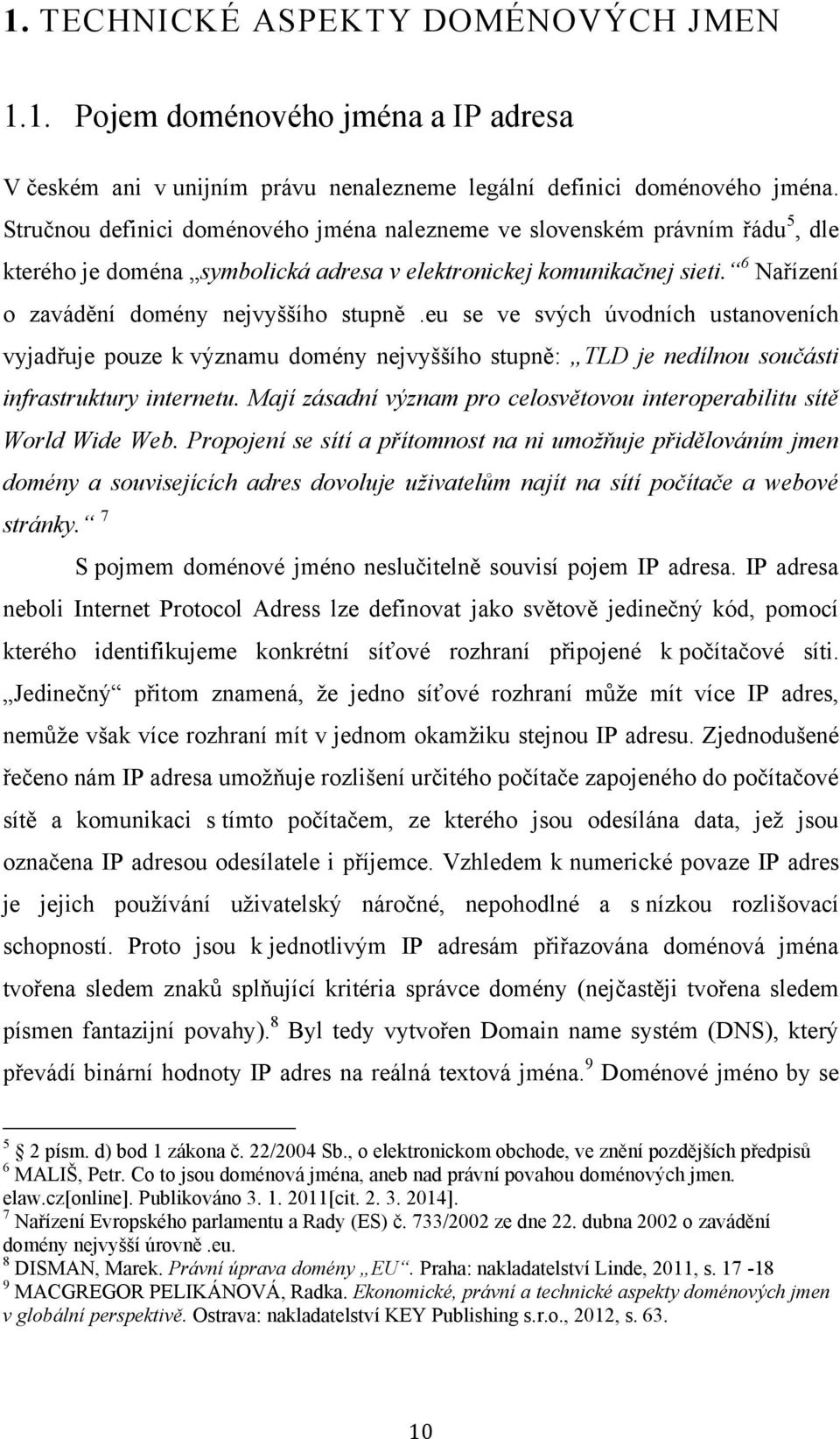 eu se ve svých úvodních ustanoveních vyjadřuje pouze k významu domény nejvyššího stupně: TLD je nedílnou součásti infrastruktury internetu.