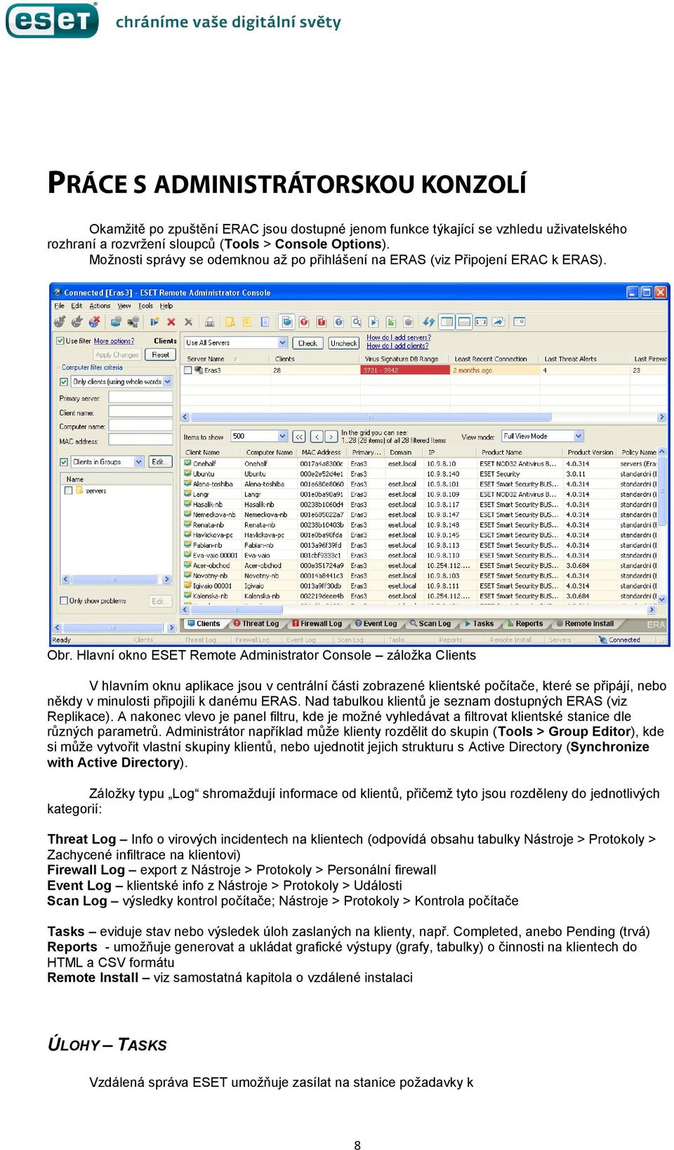 Hlavní okno ESET Remote Administrator Console záložka Clients V hlavním oknu aplikace jsou v centrální části zobrazené klientské počítače, které se připájí, nebo někdy v minulosti připojili k danému