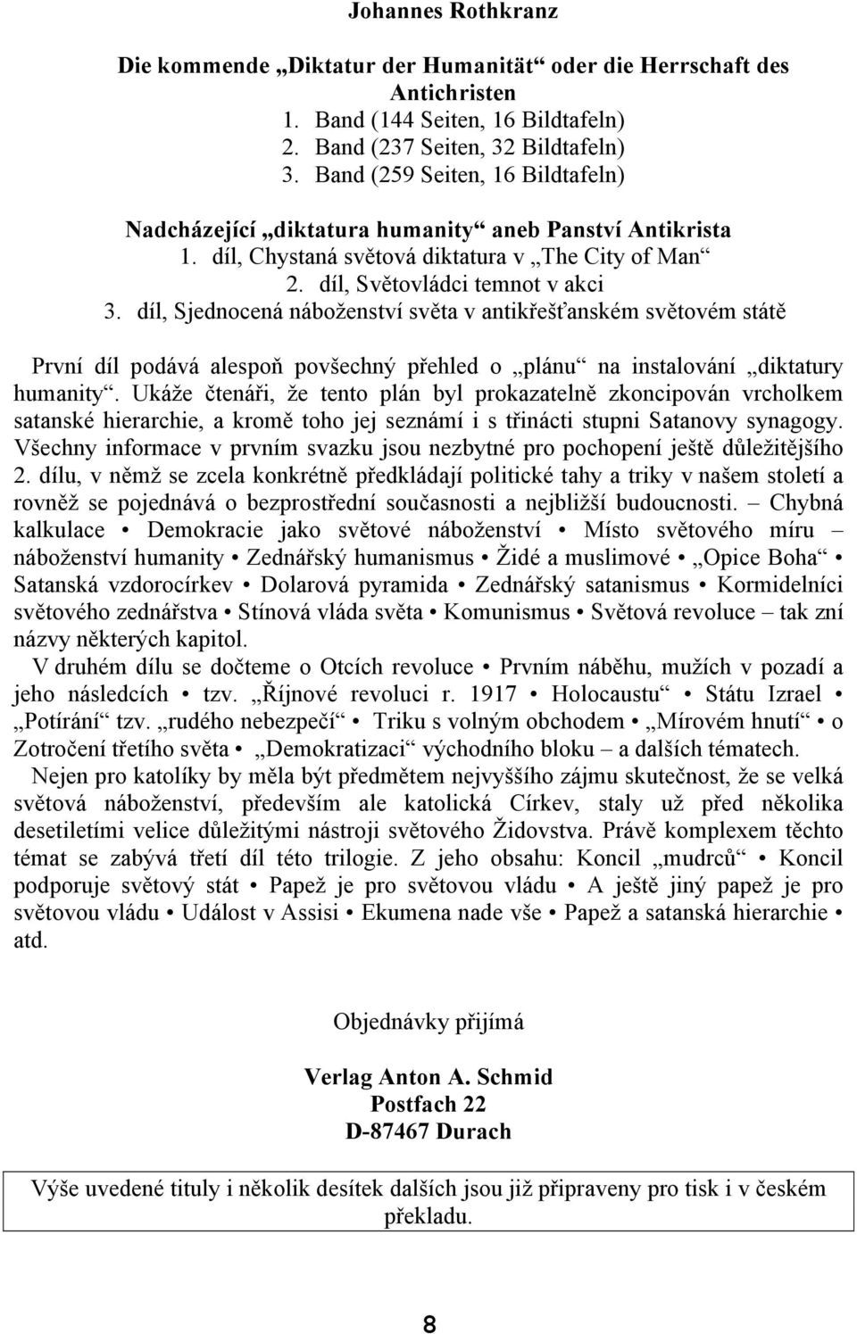 díl, Sjednocená náboženství světa v antikřešťanském světovém státě První díl podává alespoň povšechný přehled o plánu na instalování diktatury humanity.