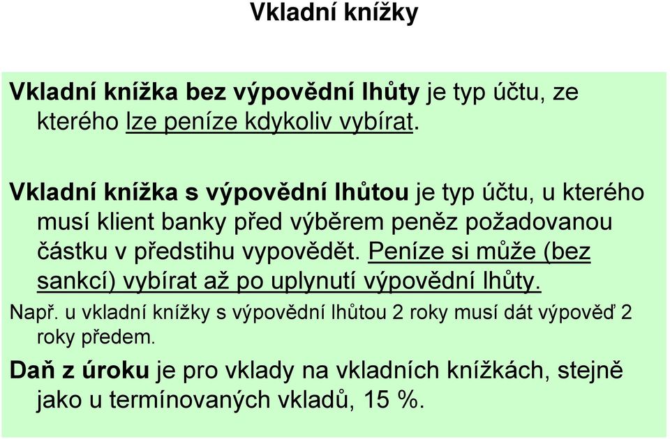 předstihu vypovědět. Peníze si může (bez sankcí) vybírat až po uplynutí výpovědní lhůty. Např.