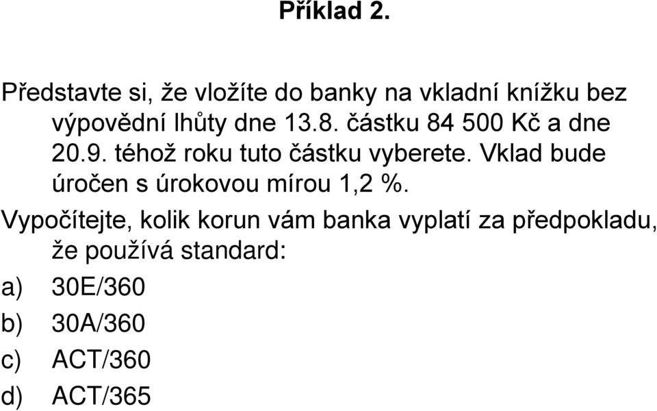 8. částku 84 500 Kč a dne 20.9. téhož roku tuto částku vyberete.