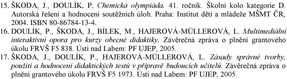 Multimediální interaktivní opora pro kurzy obecné didaktiky. Závěrečná zpráva o plnění grantového úkolu FRVŠ F5 838. Ústí nad Labem: PF UJEP, 2005. 17.