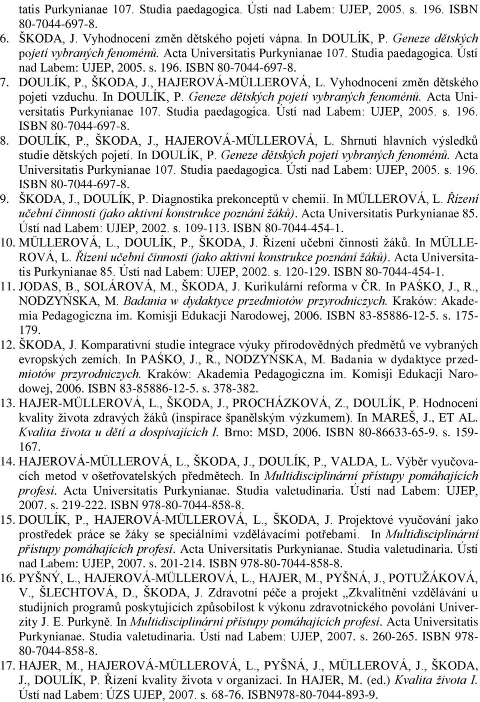 , HAJEROVÁ-MÜLLEROVÁ, L. Vyhodnocení změn dětského pojetí vzduchu. In DOULÍK, P. Geneze dětských pojetí vybraných fenoménů. Acta Universitatis Purkynianae 107. Studia paedagogica.