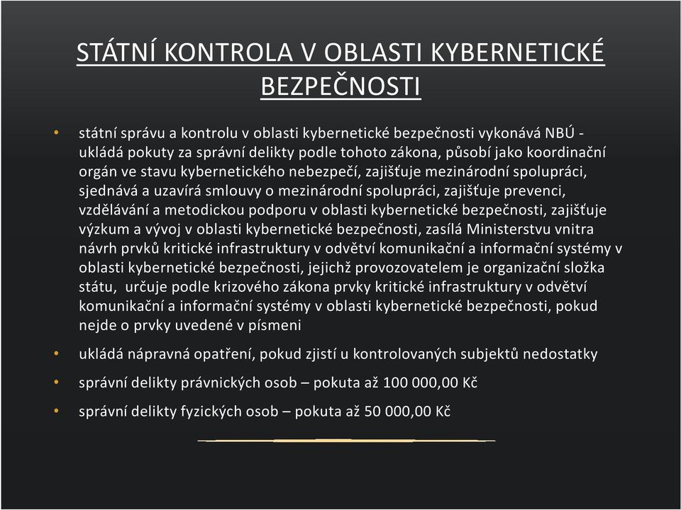 oblasti kybernetické bezpečnosti, zajišťuje výzkum a vývoj v oblasti kybernetické bezpečnosti, zasílá Ministerstvu vnitra návrh prvků kritické infrastruktury v odvětví komunikační a informační