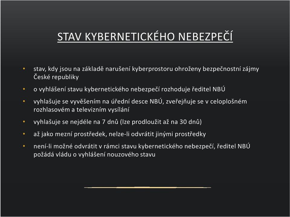 celoplošném rozhlasovém a televizním vysílání vyhlašuje se nejdéle na 7 dnů (lze prodloužit až na 30 dnů) až jako mezní prostředek,