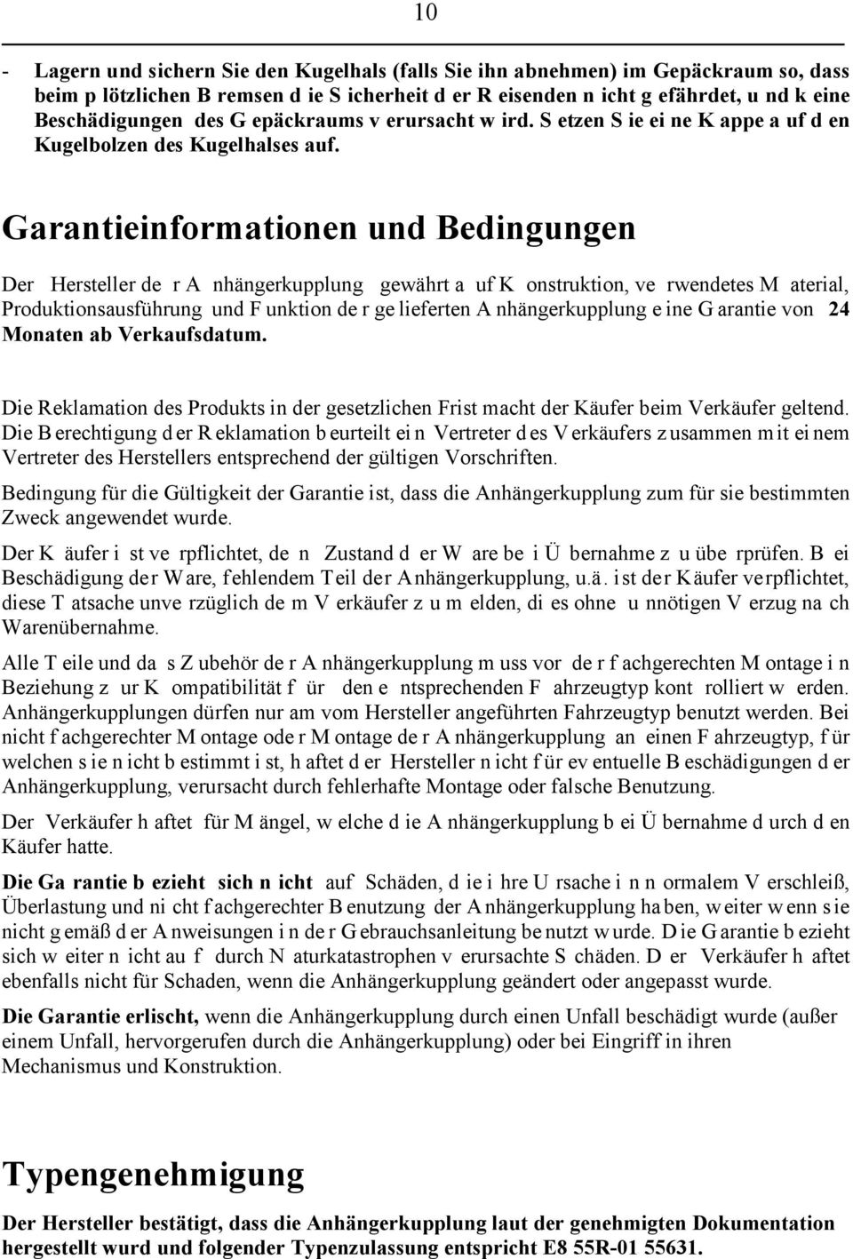 Garantieinformationen und Bedingungen Der Hersteller de r A nhängerkupplung gewährt a uf K onstruktion, ve rwendetes M aterial, Produktionsausführung und F unktion de r ge lieferten A nhängerkupplung