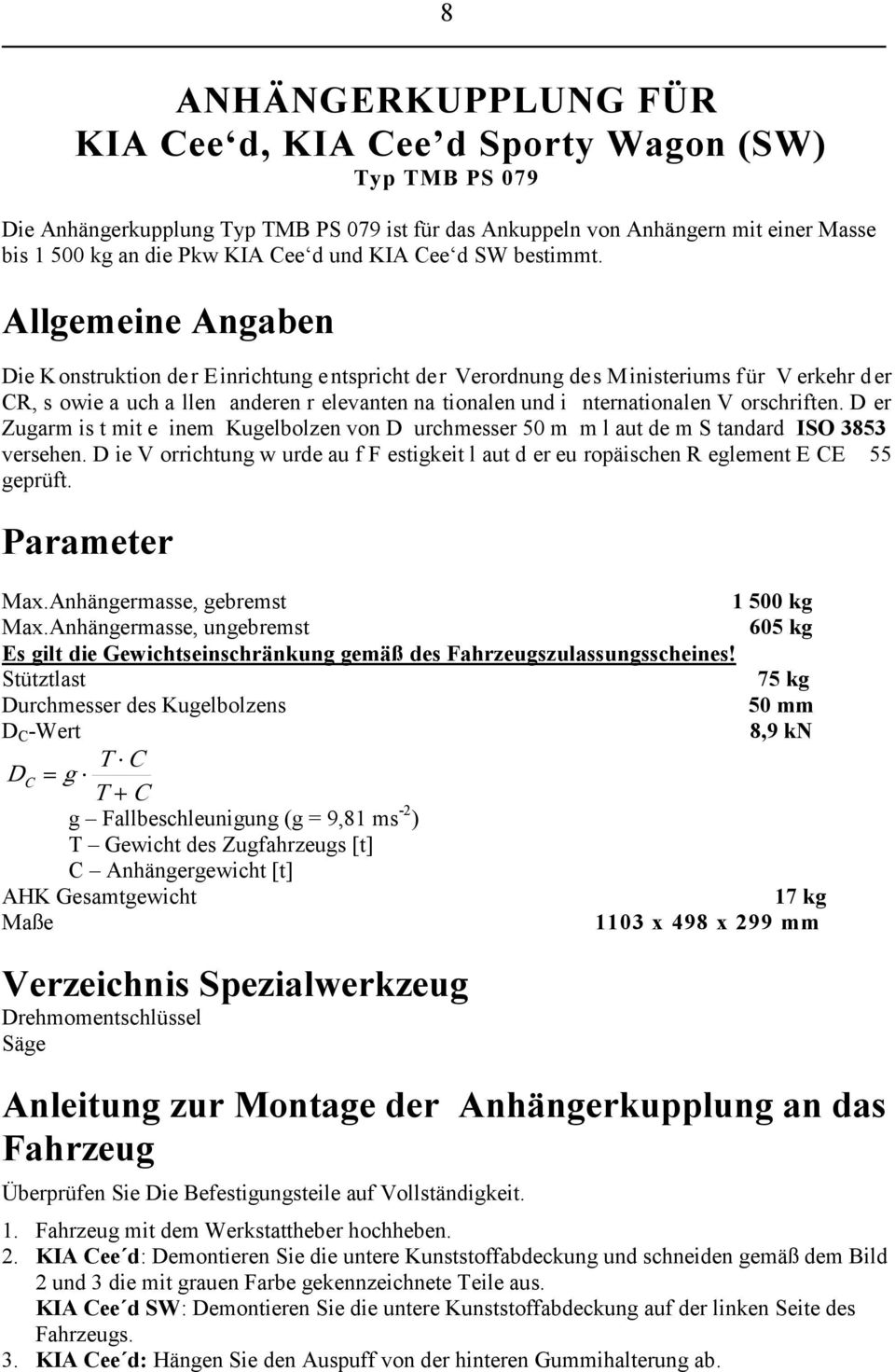 Allgemeine Angaben Die Konstruktion der Einrichtung entspricht der Verordnung des Ministeriums für V erkehr der CR, s owie a uch a llen anderen r elevanten na tionalen und i nternationalen V