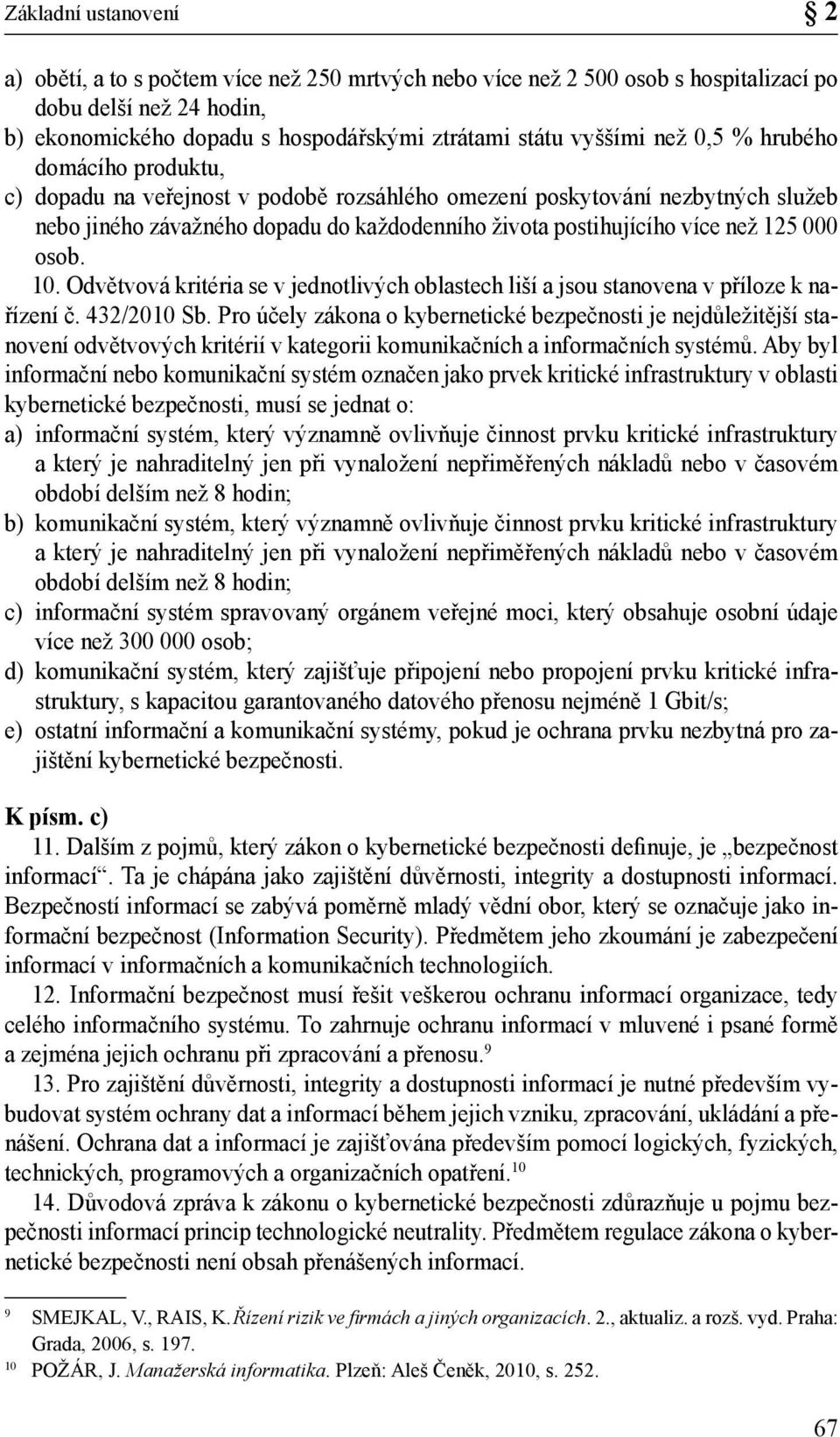 000 osob. 10. Odvětvová kritéria se v jednotlivých oblastech liší a jsou stanovena v příloze k nařízení č. 432/2010 Sb.