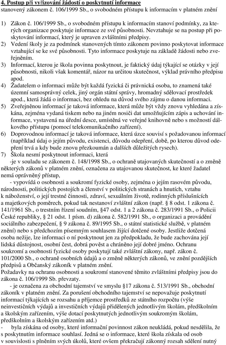 Nevztahuje se na postup při poskytování informací, který je upraven zvláštními předpisy.