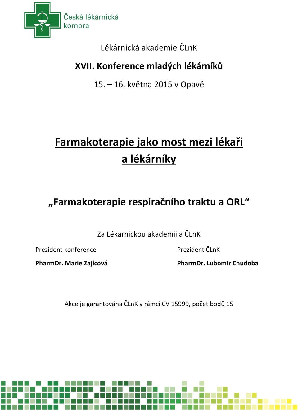 respiračního traktu a ORL Za Lékárnickou akademii a ČLnK Prezident konference PharmDr.