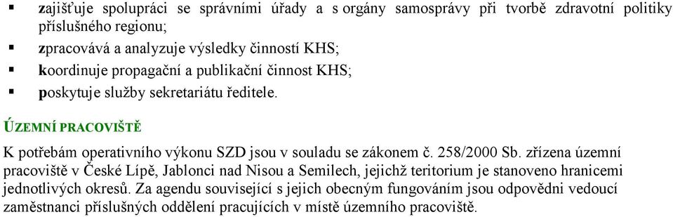 ÚZEMNÍ PRACOVIŠTĚ K potřebám operativního výkonu SZD jsou v souladu se zákonem č. 258/2000 Sb.