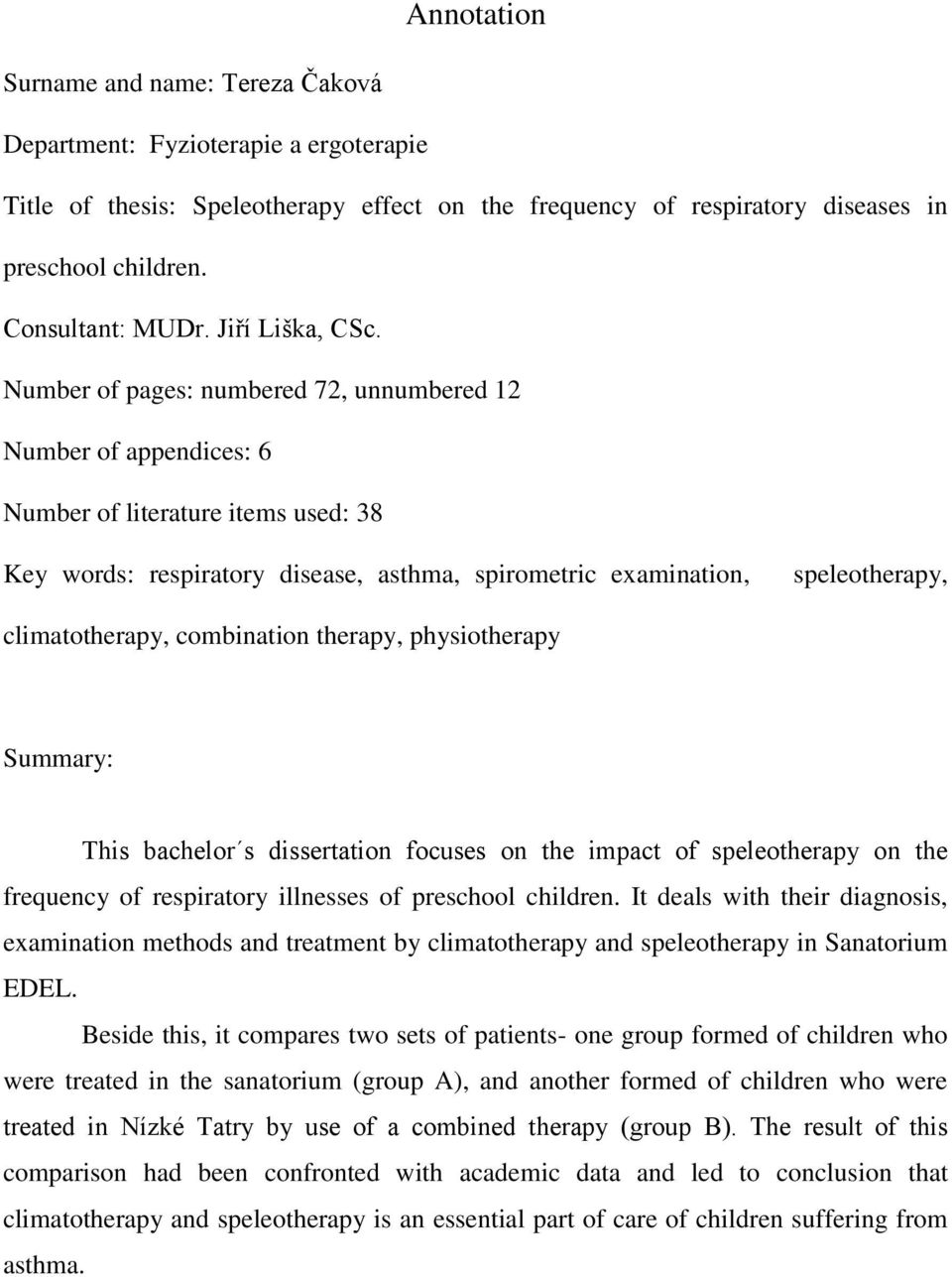 Number of pages: numbered 72, unnumbered 12 Number of appendices: 6 Number of literature items used: 38 Key words: respiratory disease, asthma, spirometric examination, speleotherapy, climatotherapy,