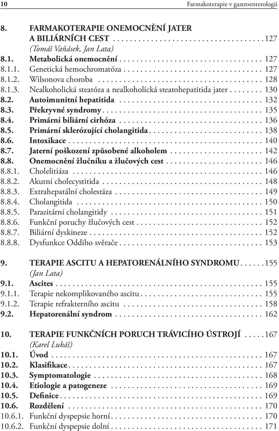 Nealkoholická steatóza a nealkoholická steatohepatitida jater........ 130 8.2. Autoimunitní hepatitida.................................. 132 8.3. Překryvné syndromy...................................... 135 8.