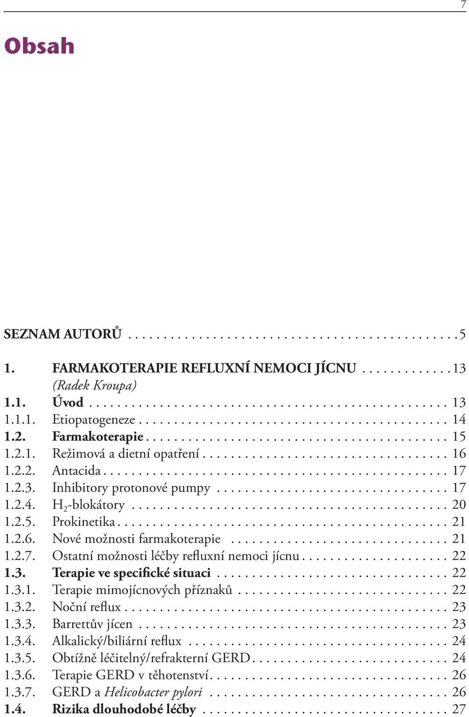 2.2. Antacida................................................. 17 1.2.3. Inhibitory protonové pumpy................................. 17 1.2.4. H 2 -blokátory............................................. 20 1.