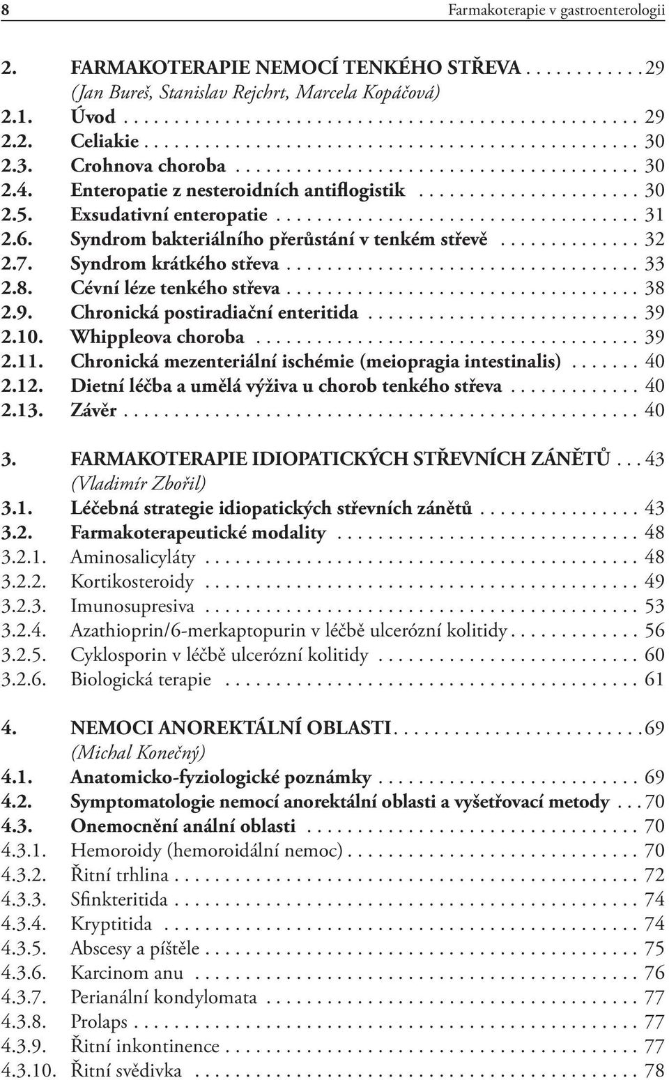 Exsudativní enteropatie.................................... 31 2.6. Syndrom bakteriálního přerůstání v tenkém střevě.............. 32 2.7. Syndrom krátkého střeva................................... 33 2.