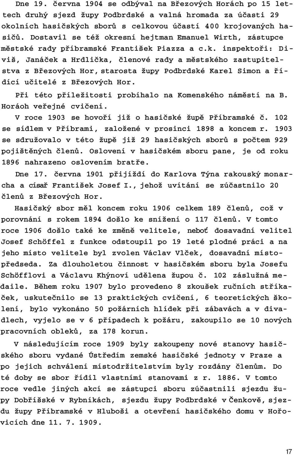 Při této příležitosti probíhalo na Komenského náměstí na B. Horáoh veřejné cvičení. V roce 1903 se hovoří již o hasičské župě Příbramské č.